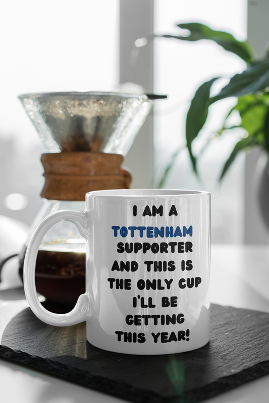 Tottenham “The Only Cup I Will Be Getting This Year”. 11oz Cup